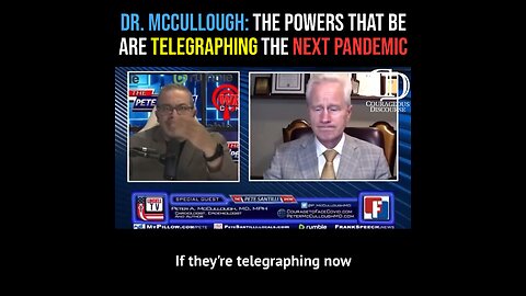 DR. MCCULLOUGH: THE POWERS THAT BE ARE TELEGRAPHING THE NEXT PANDEMIC