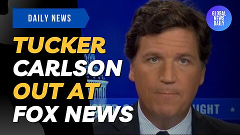 Tucker Carlson Out at Fox News