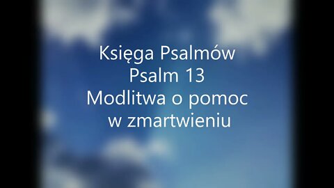 Księga Psalmów Psalm 13 Modlitwa o pomoc w zmartwieniu