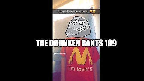 The Drunken rants 109