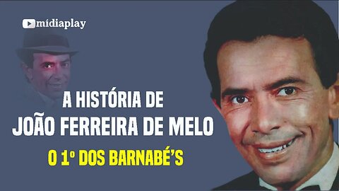 A HISTÓRIA DE JOÃO FERREIRA DE MELO, O 1º DOS BARNABÉ's