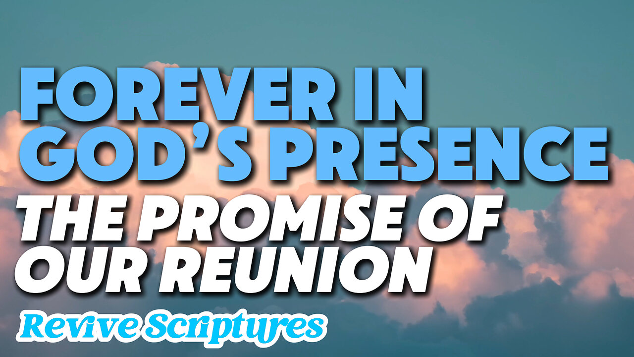 Forever in God’s Presence: The Promise of Our Reunion | We Shall Always Be With the Lord