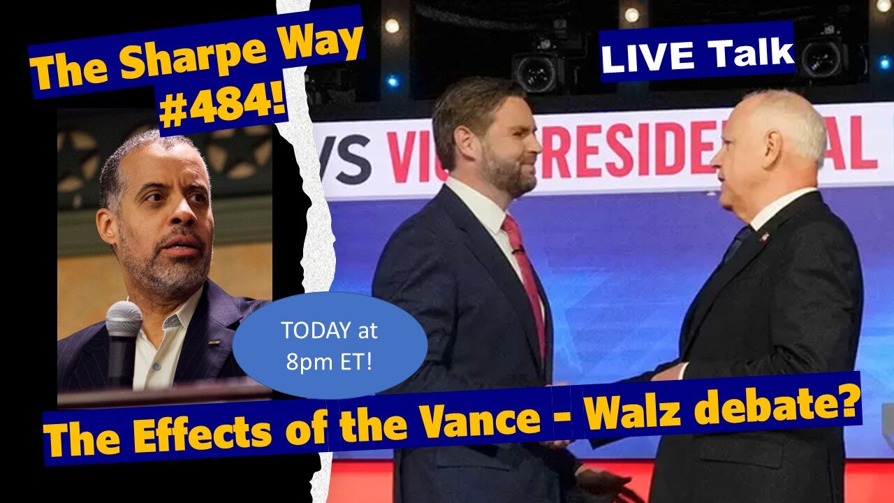 Sharpe Way # 484! What are the effects of the Vance-Walz Debate? LIVE Show?