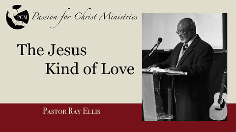 ‘The Jesus Kind of Love’, Pastor Ray Ellis, December 15, 2024, Passion for Christ Ministries