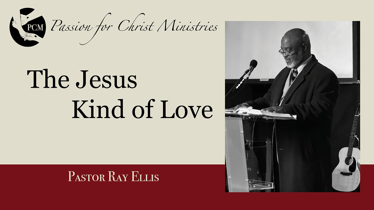 ‘The Jesus Kind of Love’, Pastor Ray Ellis, December 15, 2024, Passion for Christ Ministries