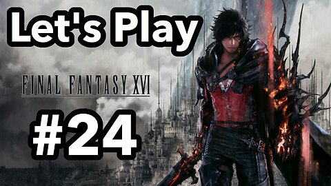 Let's Play | Final Fantasy 16 - Part 24