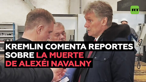Kremlin comenta reportes sobre la muerte de Alexéi Navalny