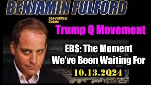 Benjamin Fulford Big Geopolitical Update - 10/13/24