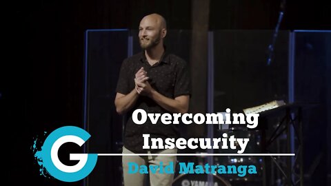 Common Ground | Overcoming Insecurity | David Matranga