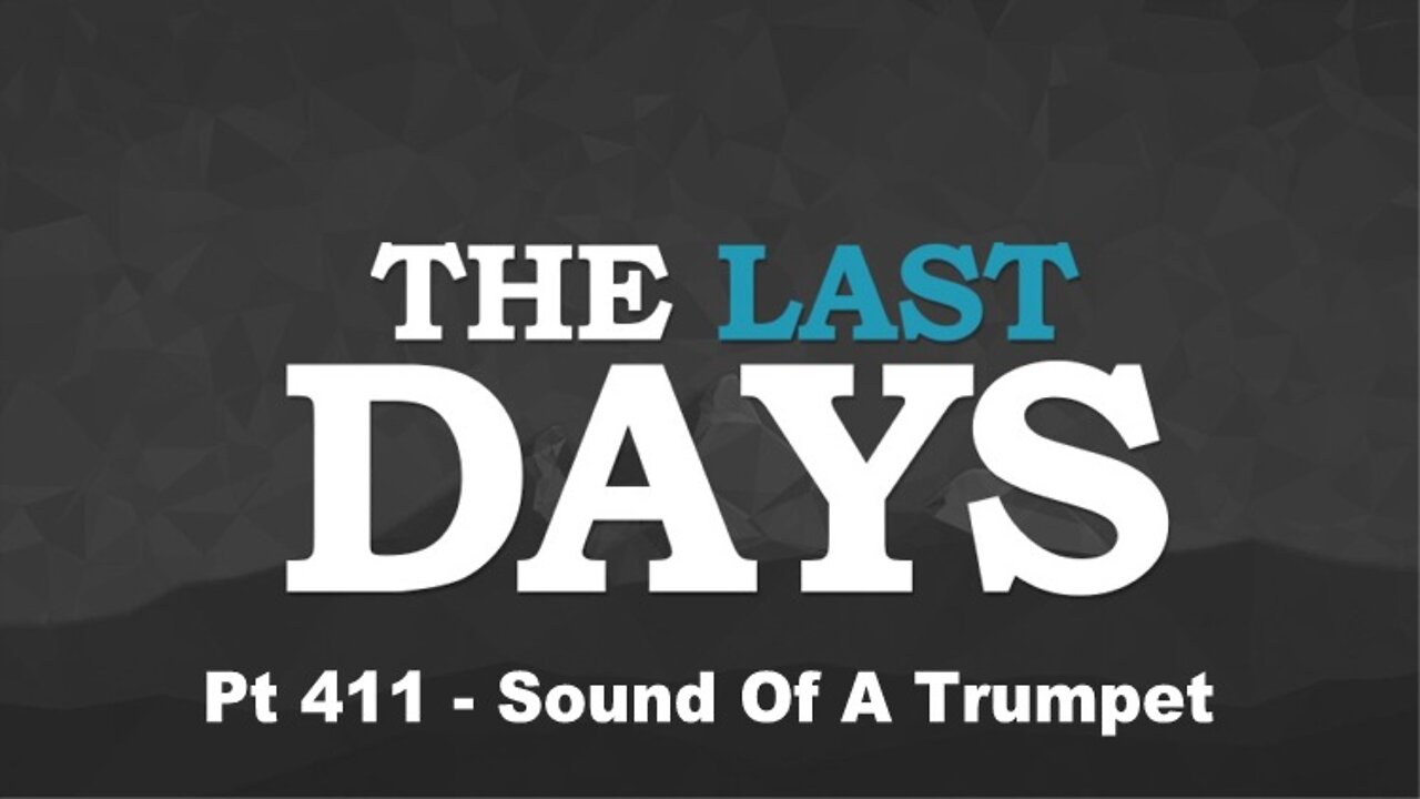 The Last Days Pt 411 - Sound Of A Trumpet