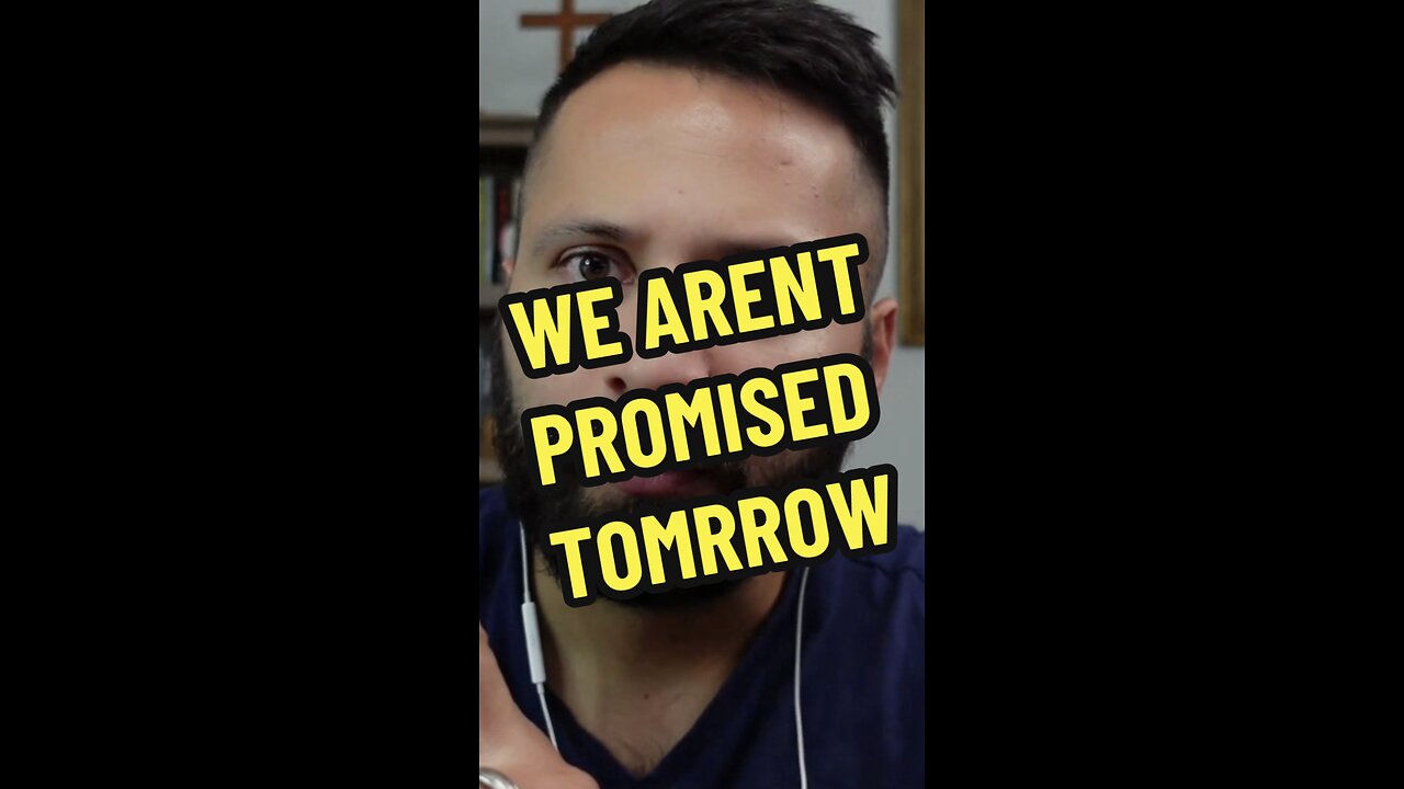 We aren’t promised tomorrow.