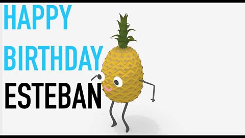 Happy Birthday ESTEBAN! - PINEAPPLE Birthday Song