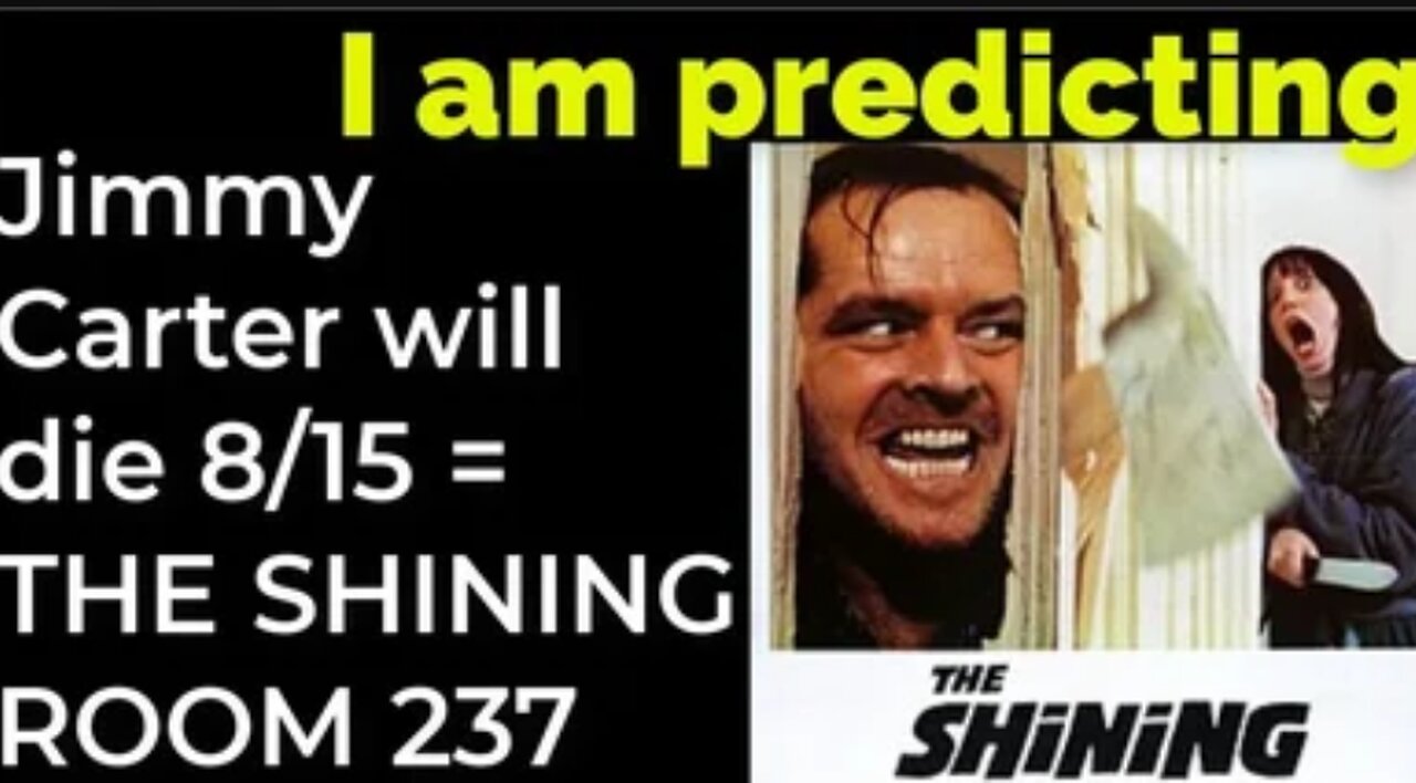 I am predicting: Jimmy Carter will die August 15 = THE SHINING ROOM 237 PROPHECY