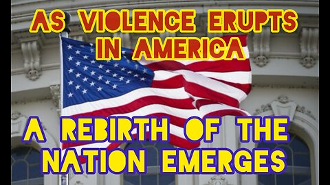 As Violence Erupts Across America, A Rebirth of The Nation Emerges!