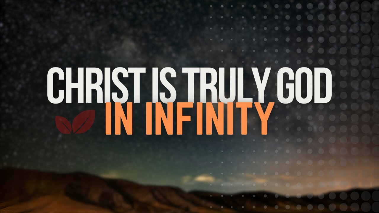 CHRIST IS TRULY GOD IN INFINITY, NOT IN PERSONALITY