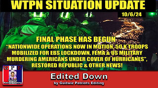 WTPN SITUATION UPDATE 10/6/24-FINAL PHASE, 50K TROOPS MOBILIZED, FEMA WEAPONIZED-Edited Down