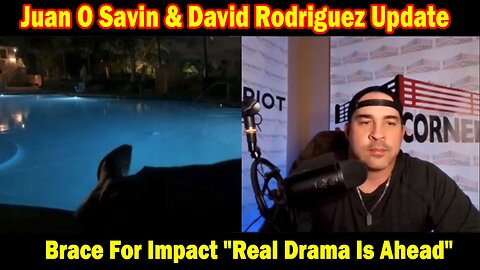 Juan O Savin & David Rodriguez Situation Update 11-10-23: Brace For Impact "Real Drama Is Ahead"