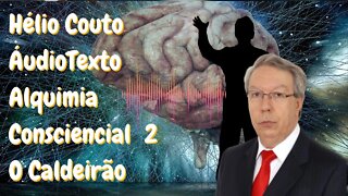 Hélio Couto - Áudio Texto - Alquimia Consciencial 2 - O Caldeirão