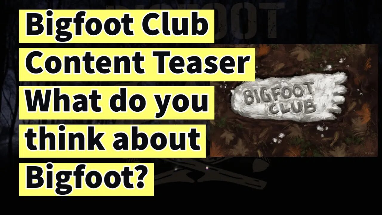 Bigfoot Club Content Teaser What do you think about Bigfoot?