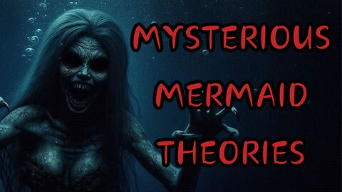 MYSTERIOUS MERMAID THEORIES