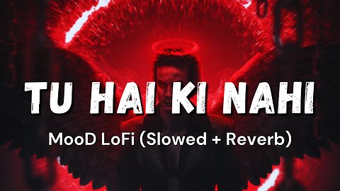 'Tu Hai Ki Nahi' - Lofi Song (Slowed + Reverb) Aaj kuchh lofi ho jaaye 2023