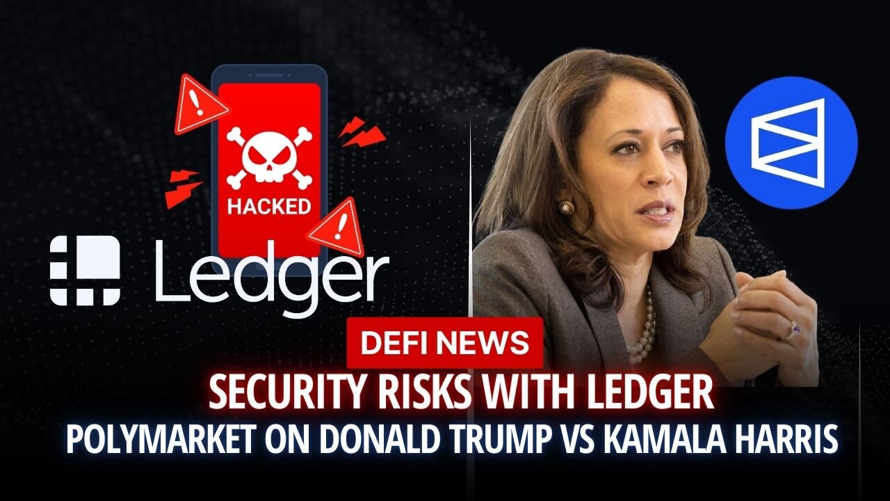 DeFi NEWS Security Risks with Ledger & Predictions on Polymarket on Donald Trump vs Kamala Harris