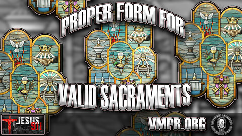 10 Mar 22, Jesus 911: Proper Form for Valid Sacraments