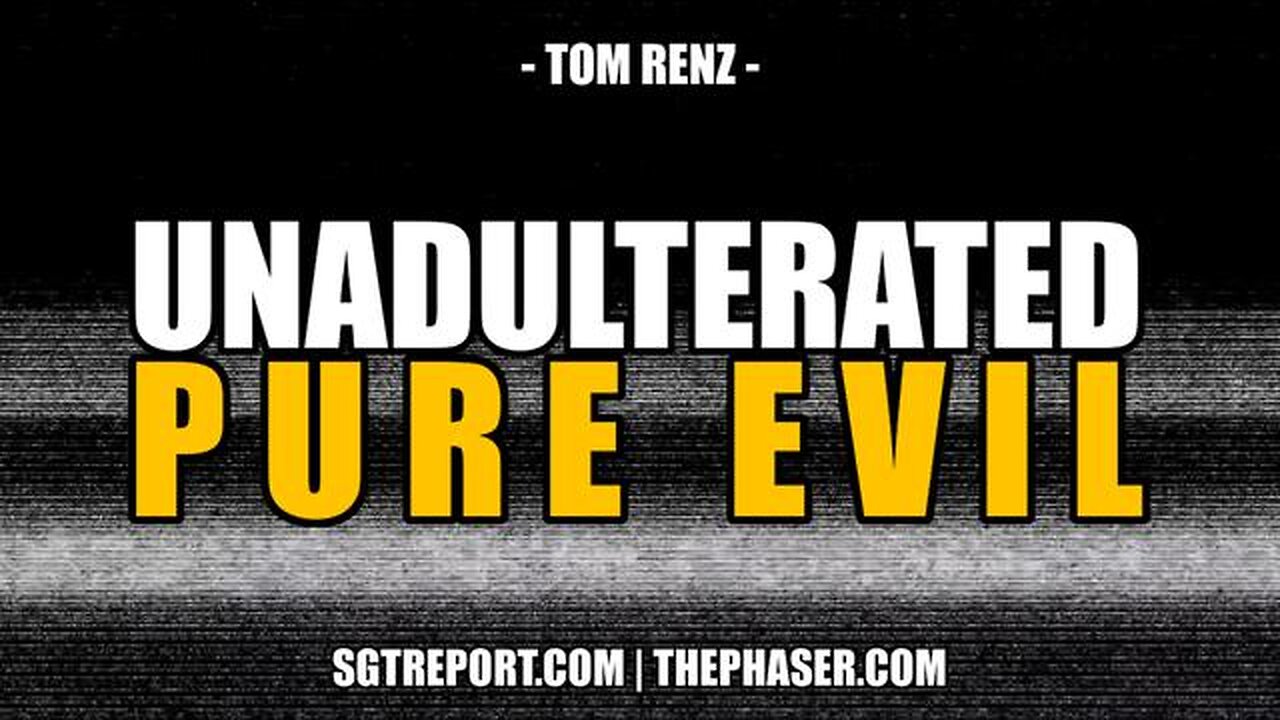 UNADULTERATED PURE EVIL -- TOM RENZ