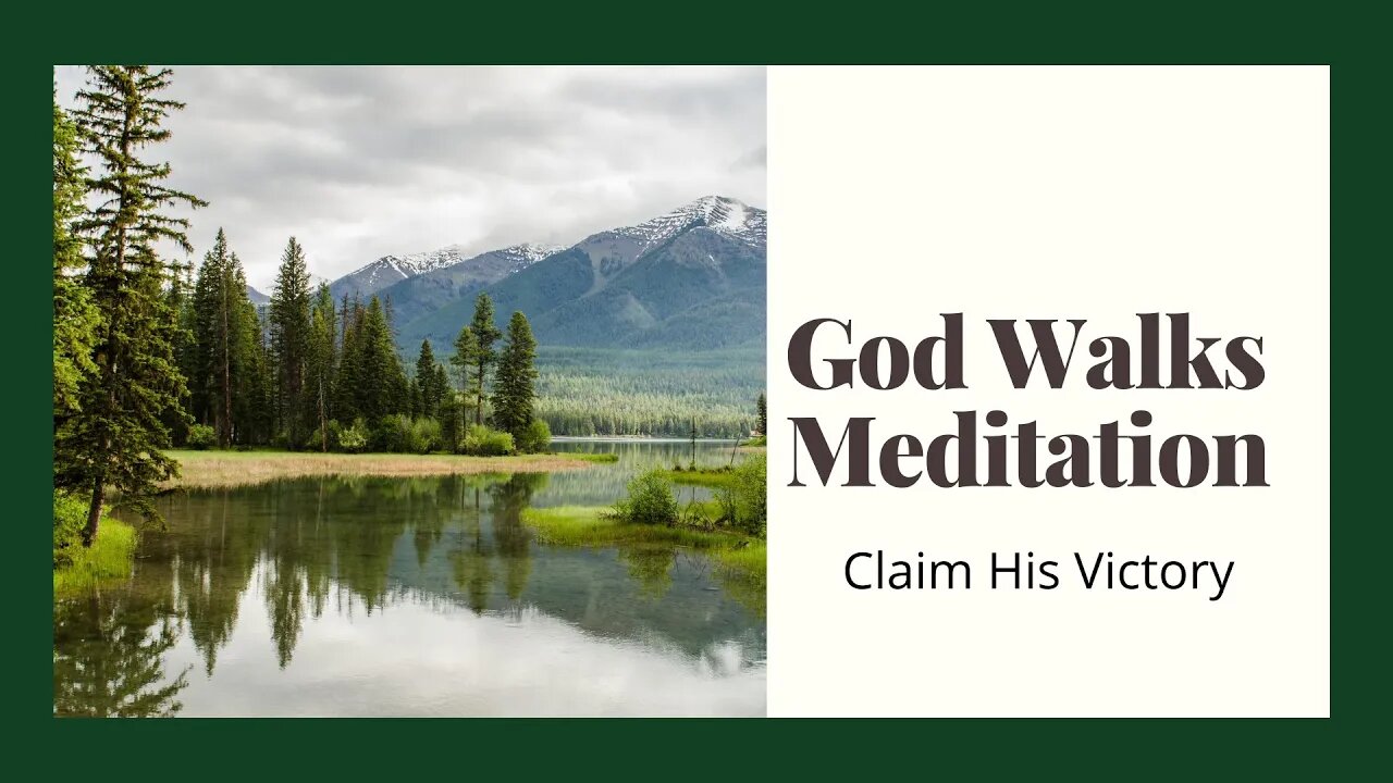 God Walks Meditation .... Claim His Victory