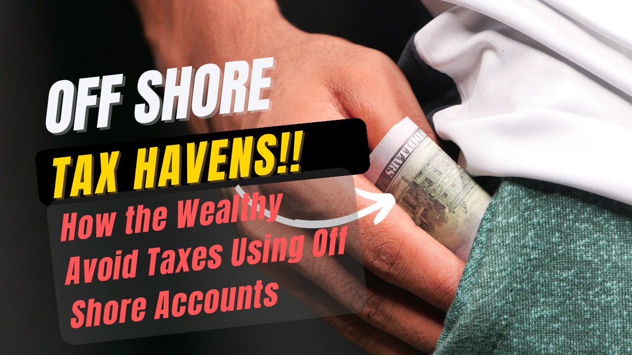 How the Wealthy Use Off Shore Tax Havens to Avoid Paying Taxes