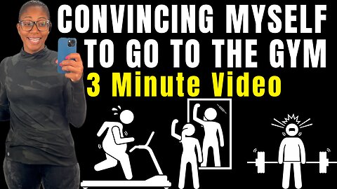 CONVINCING MYSELF TO GO TO THE GYM (3 Minute Video)