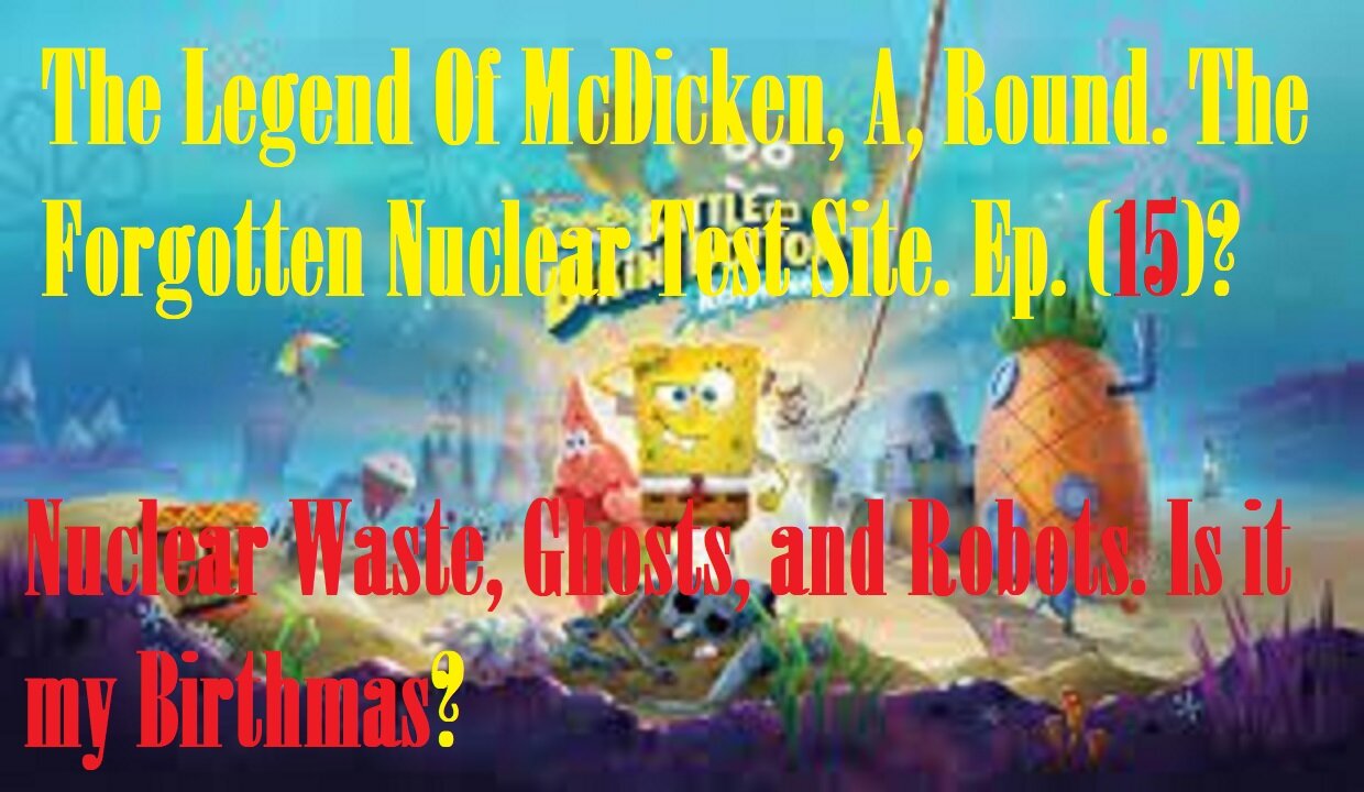 The Legend Of McDicken, A, Round. The Forgotten Nuclear Test Site. Ep. (15)? #nucleartest