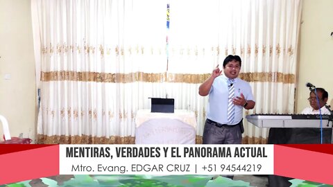 MENTIRAS, VERDADES Y EL PANORAMA ACTUAL: Parte 1 - EVANGELISTA EDGAR CRUZ