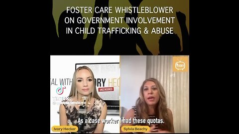 FOSTER CARE WHISTLEBLOWER ON GOVERNMENT INVOLVEMENT IN CHILD TRAFFICKING & ABUSE