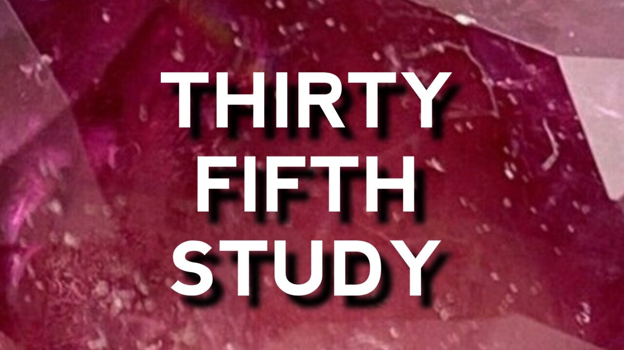 Thirty Fifth Study