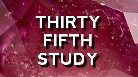 Thirty Fifth Study