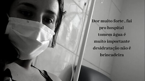 Fui parar no hospital- Muita dor- Desidratação- Tudo é uma fase e vai passa😔