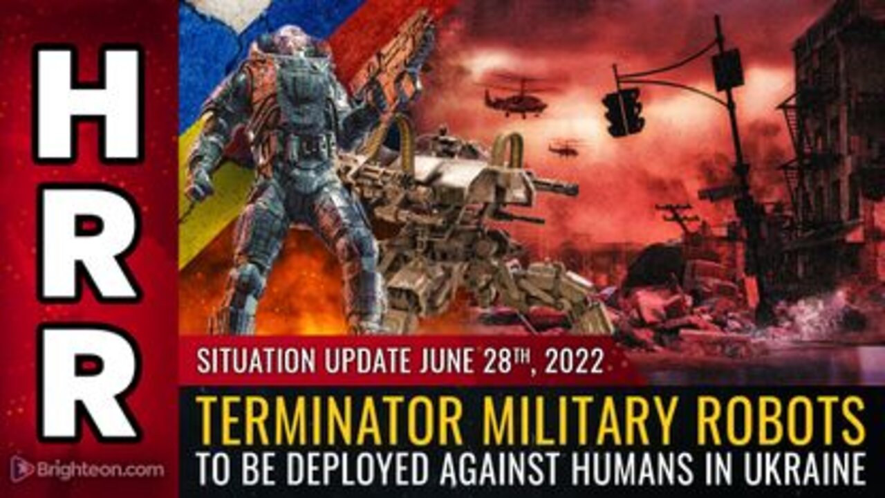 06-28-22 S.U. - Terminator Military Robots to be Deployed Against Humans in Ukraine