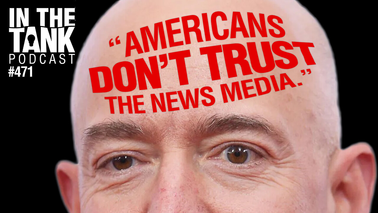 Bezos: Americans Don't Trust The News Media - In The Tank #471