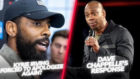 Kyrie Irving Forced to Apologize...Again and Dave Chappelle's Reaction