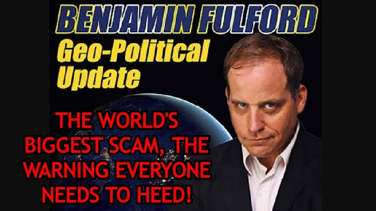 Benjamin Fulford: The World's Biggest Scam, The Warning Everyone Needs to Heed!