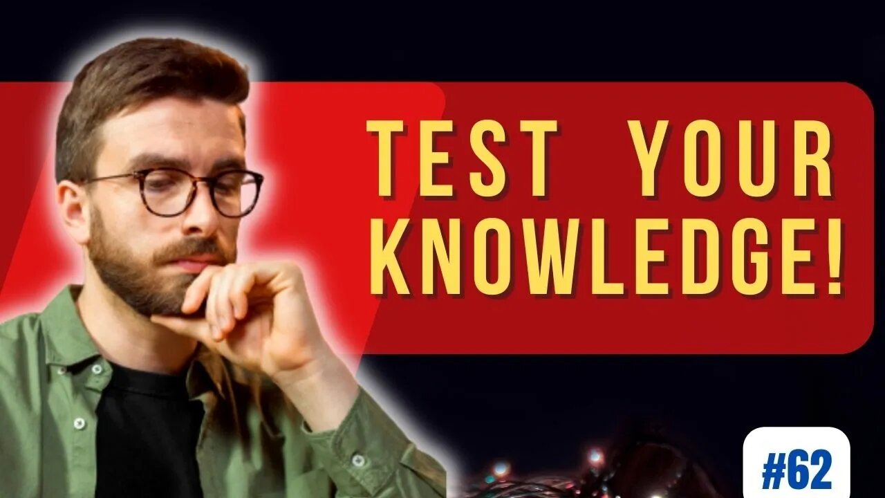 Test your Knowledge and get SMARTER Everyday #62