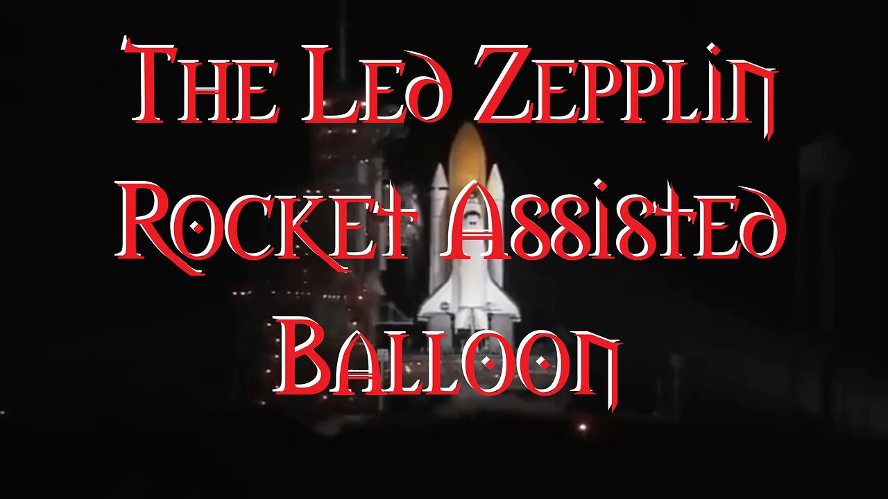 Led Zeppelins are Rocket Assisted Balloons