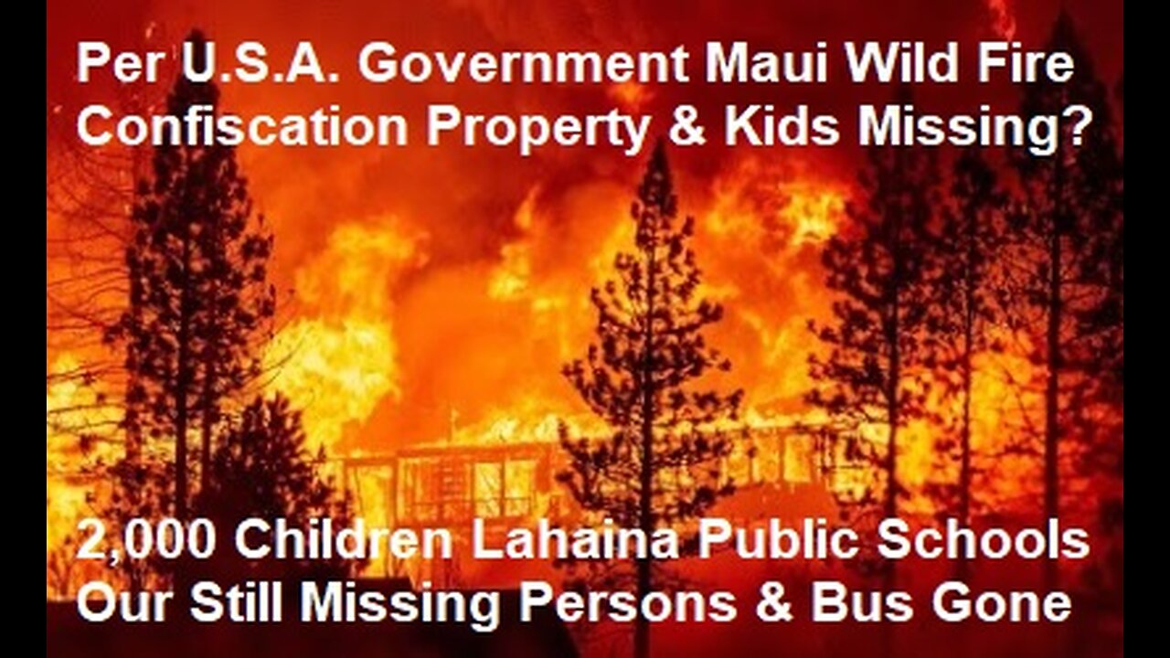 Per U.S.A. Government Maui Wild Fire Confiscation Hawaii's Property & Kids Missing