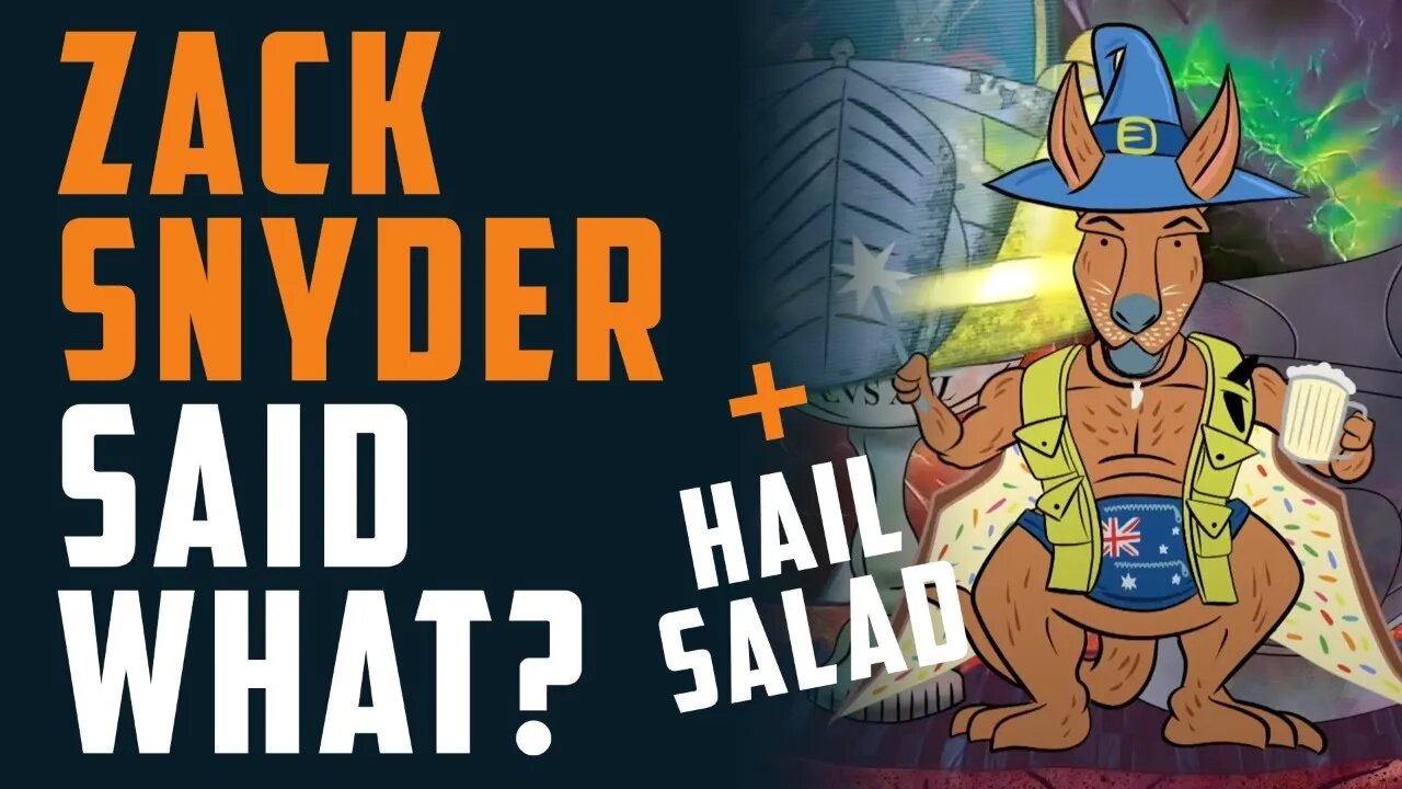 ZACK SNYDER said what?!? + HAIL SALAD w/ Camel Moon