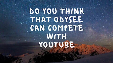 Do you think that odysee can compete with YouTube