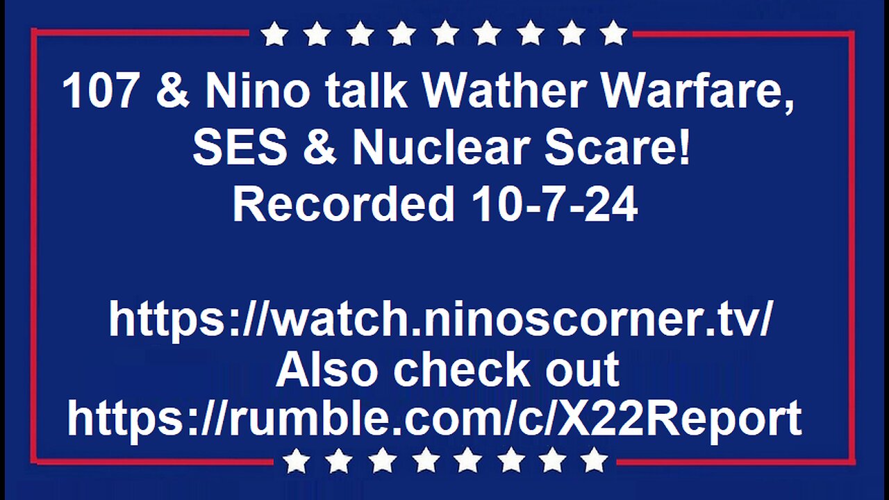 107 & Nino talk Wather Warfare & Nuclear Scare! Recorded 10-7-24