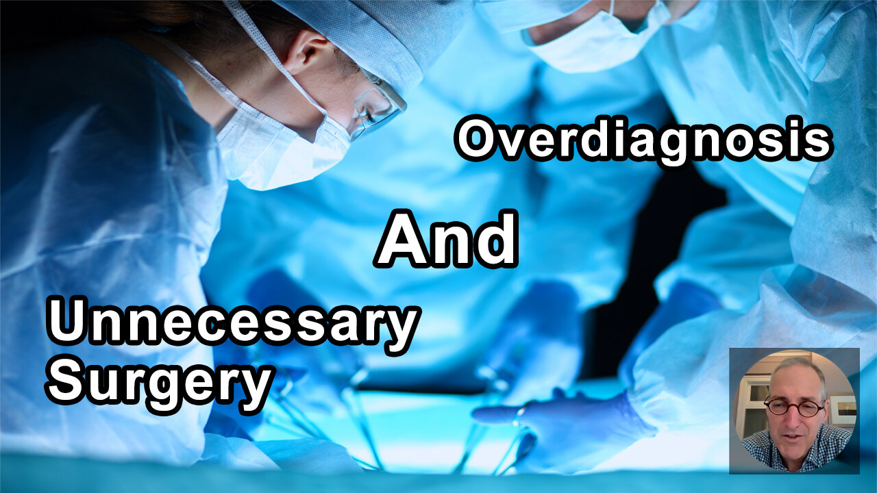 Overdiagnosis That Leads To Unnecessary Surgery - Ian Harris, MD