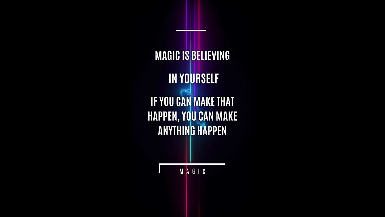 Magic is believing in yourself. If you can make that happen, you can make anything happen.