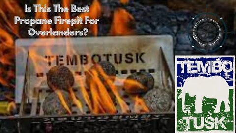 Is Tembo Tusk Propane Firepit The Best For Overlanders?